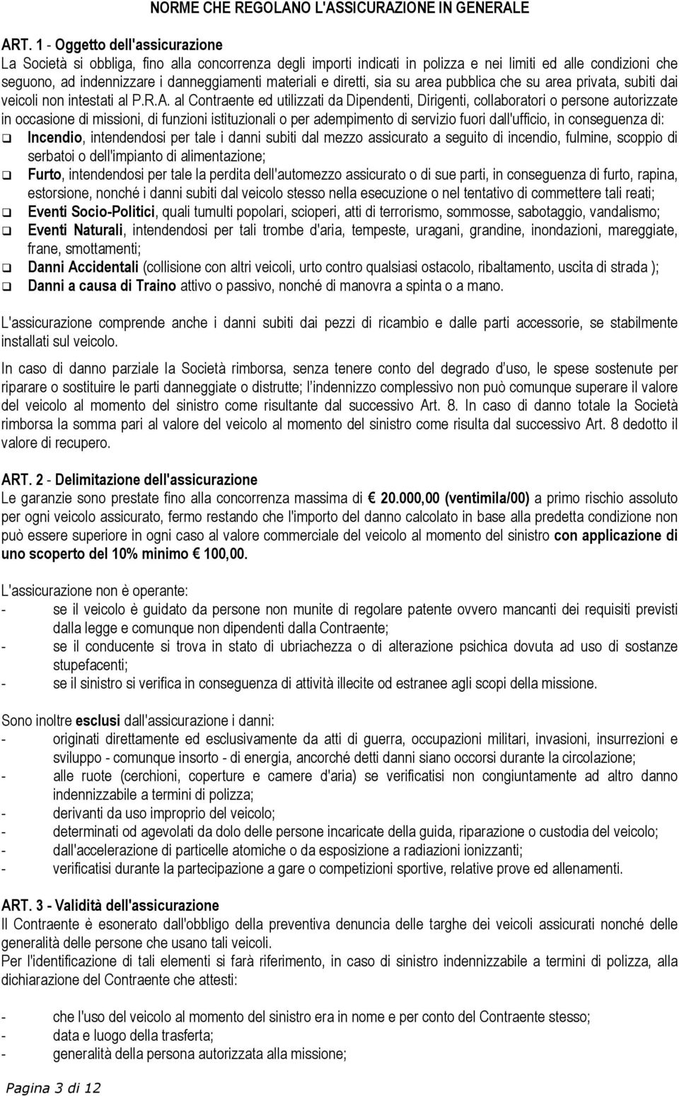 diretti, sia su area pubblica che su area privata, subiti dai veicoli non intestati al P.R.A.