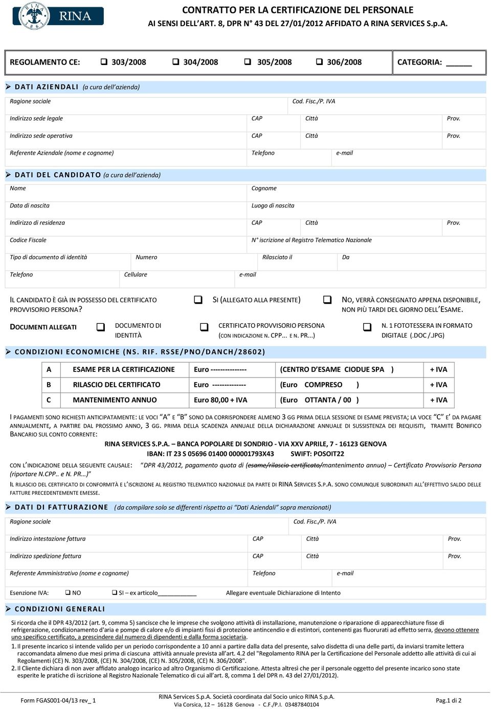 Referente Aziendale (nome e cognome) Telefono e-mail DATI DEL CANDIDATO (a cura dell azienda) Nome Data di nascita Cognome Luogo di nascita Indirizzo di residenza CAP Città Prov.