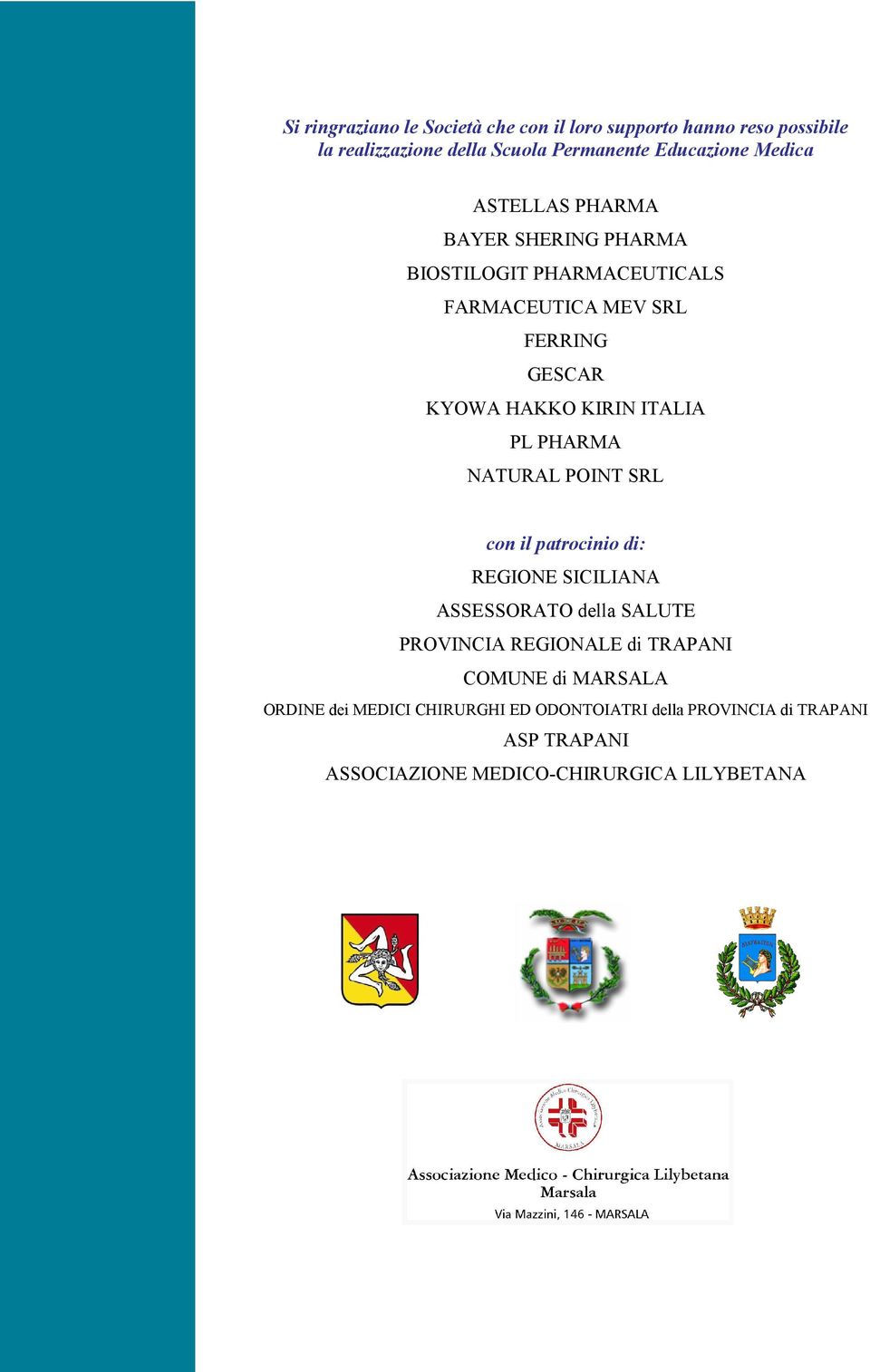 PHARMA NATURAL POINT SRL con il patrocinio di: REGIONE SICILIANA ASSESSORATO della SALUTE PROVINCIA REGIONALE di TRAPANI COMUNE di