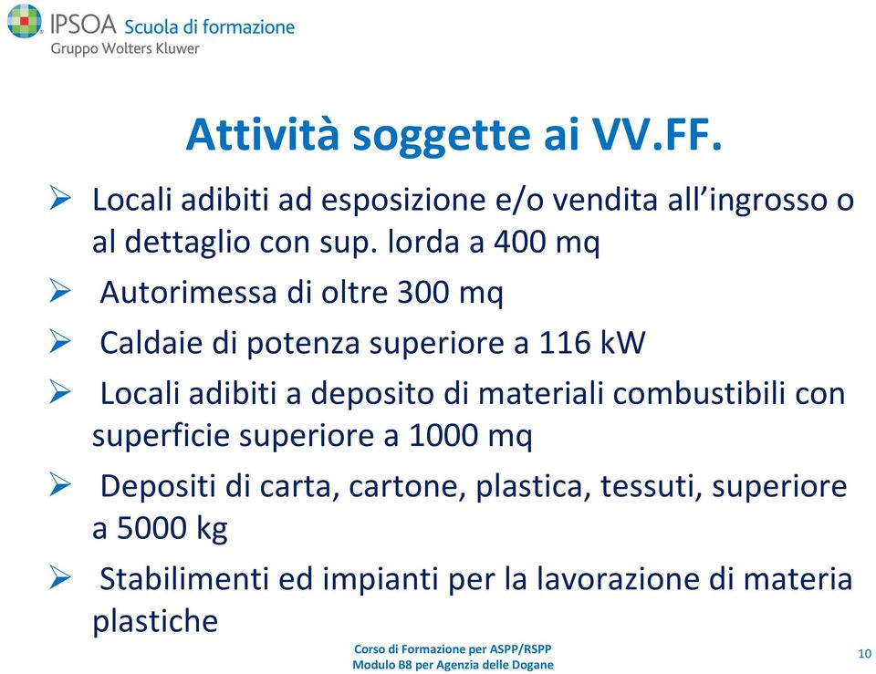 lorda a 400 mq Autorimessa di oltre 300 mq Caldaie di potenza superiore a 116 kw Locali adibiti a