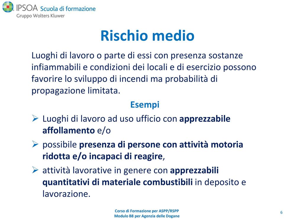 Esempi Luoghi di lavoro ad uso ufficio con apprezzabile affollamento e/o possibile presenza di persone con attività