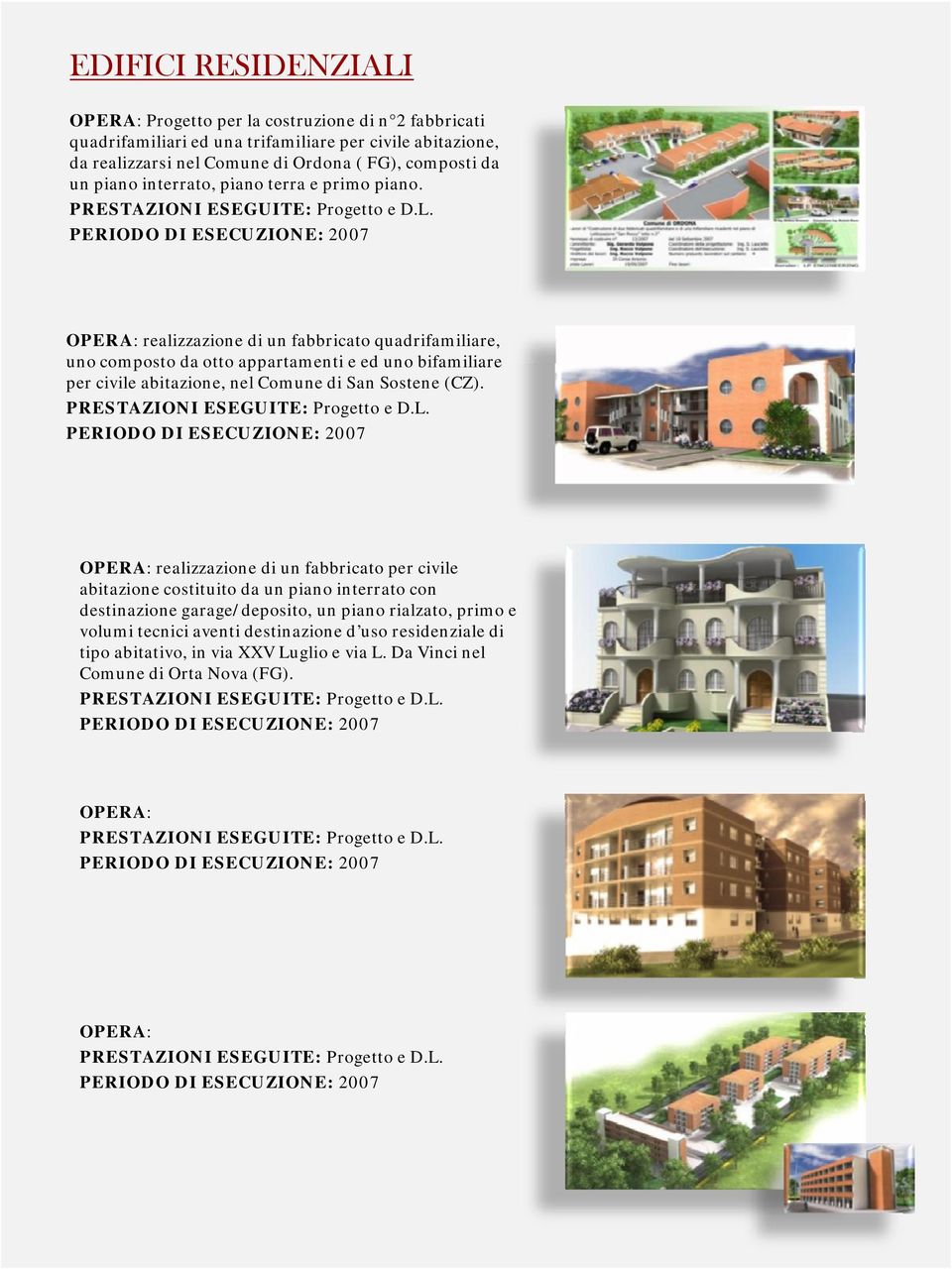 OPERA: realizzazione di un fabbricato quadrifamiliare, uno composto da otto appartamenti e ed uno bifamiliare per civile abitazione, nel Comune di San Sostene (CZ).