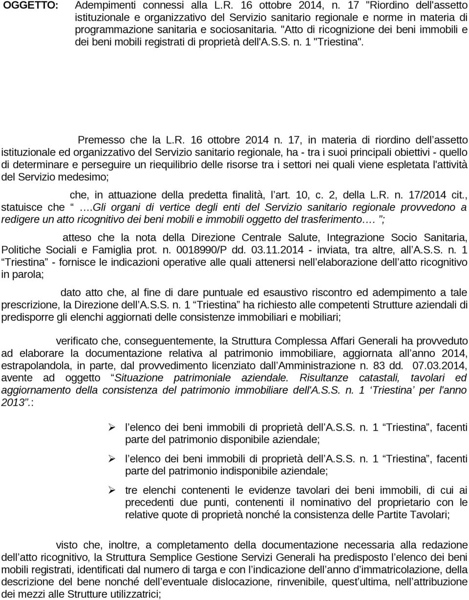 "Atto di ricognizione dei beni immobili e dei beni mobili registrati di proprietà dell'a.s.s. n. 1 "Triestina". Premesso che la L.R. 16 ottobre 2014 n.