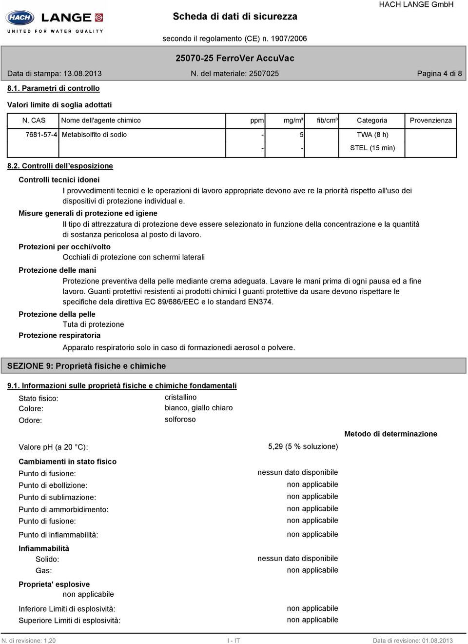 Controlli dell esposizione Controlli tecnici idonei I provvedimenti tecnici e le operazioni di lavoro appropriate devono ave re la priorità rispetto all'uso dei dispositivi di protezione individual e.