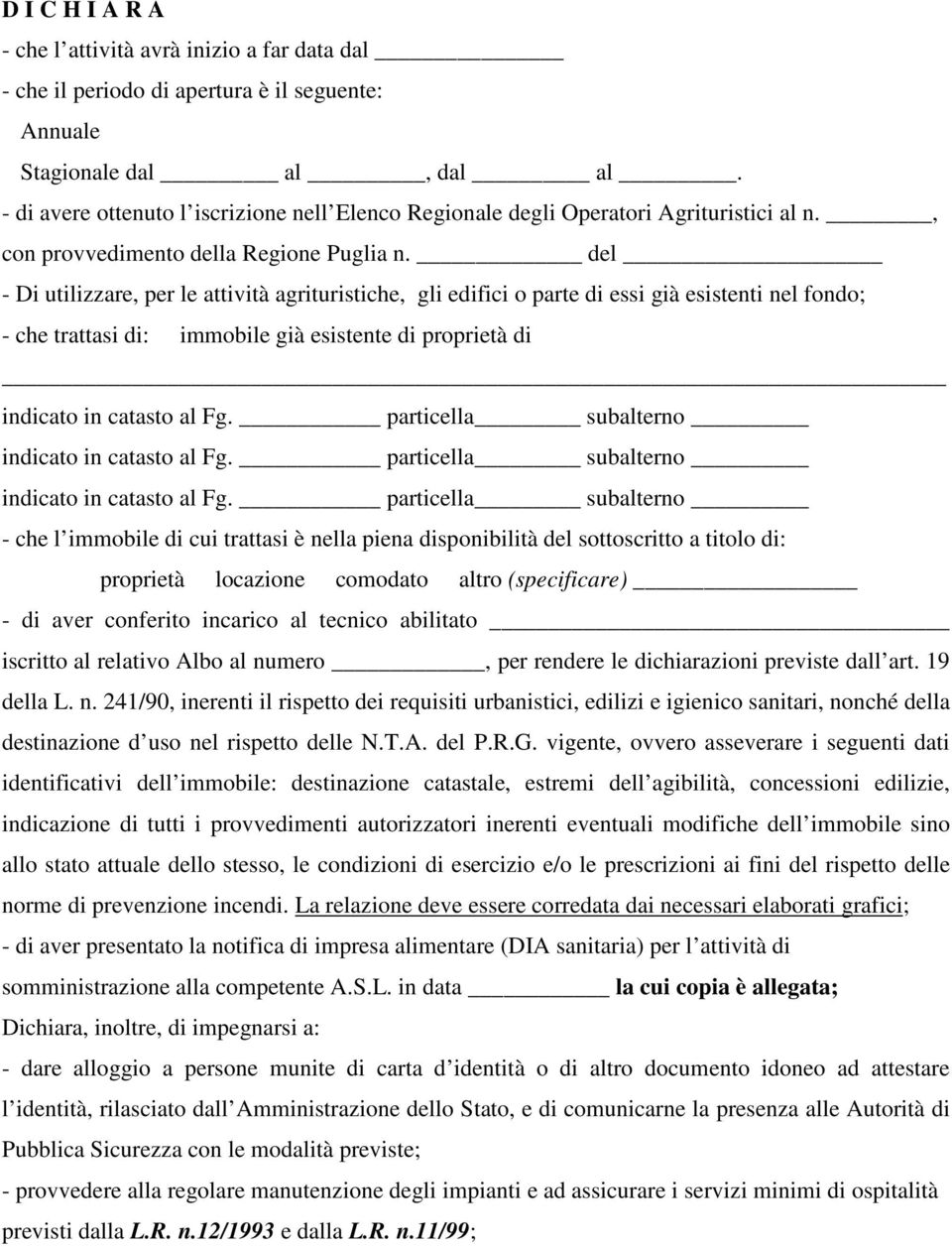 del - Di utilizzare, per le attività agrituristiche, gli edifici o parte di essi già esistenti nel fondo; - che trattasi di: immobile già esistente di proprietà di - che l immobile di cui trattasi è