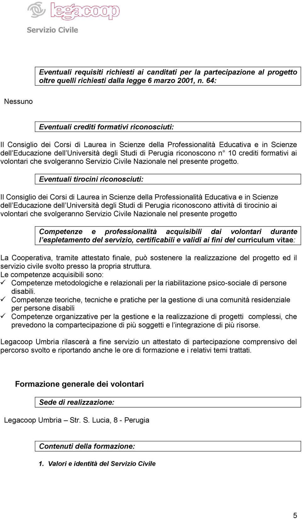 riconoscono n 10 crediti formativi ai volontari che svolgeranno Servizio Civile Nazionale nel presente progetto.