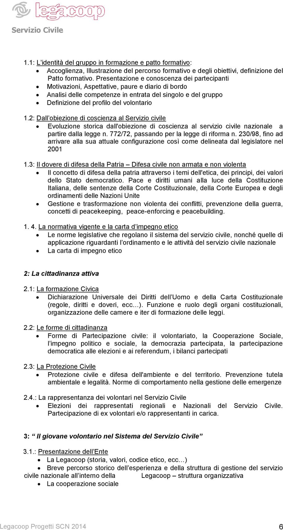 2: Dall obiezione di coscienza al Servizio civile Evoluzione storica dall'obiezione di coscienza al servizio civile nazionale a partire dalla legge n. 772/72, passando per la legge di riforma n.