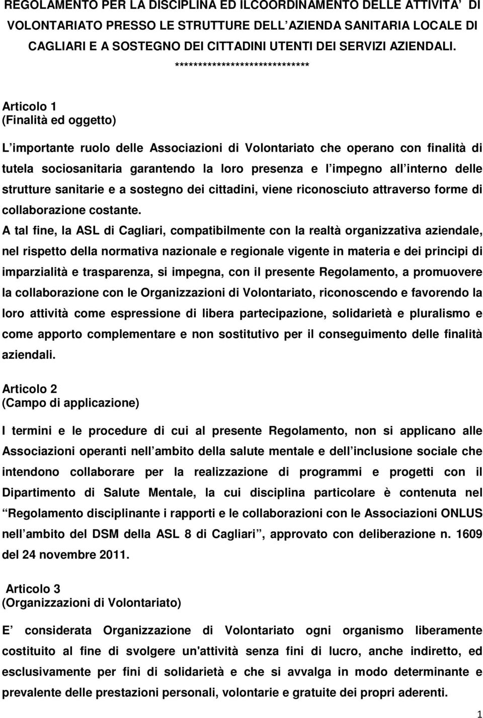 impegno all interno delle strutture sanitarie e a sostegno dei cittadini, viene riconosciuto attraverso forme di collaborazione costante.