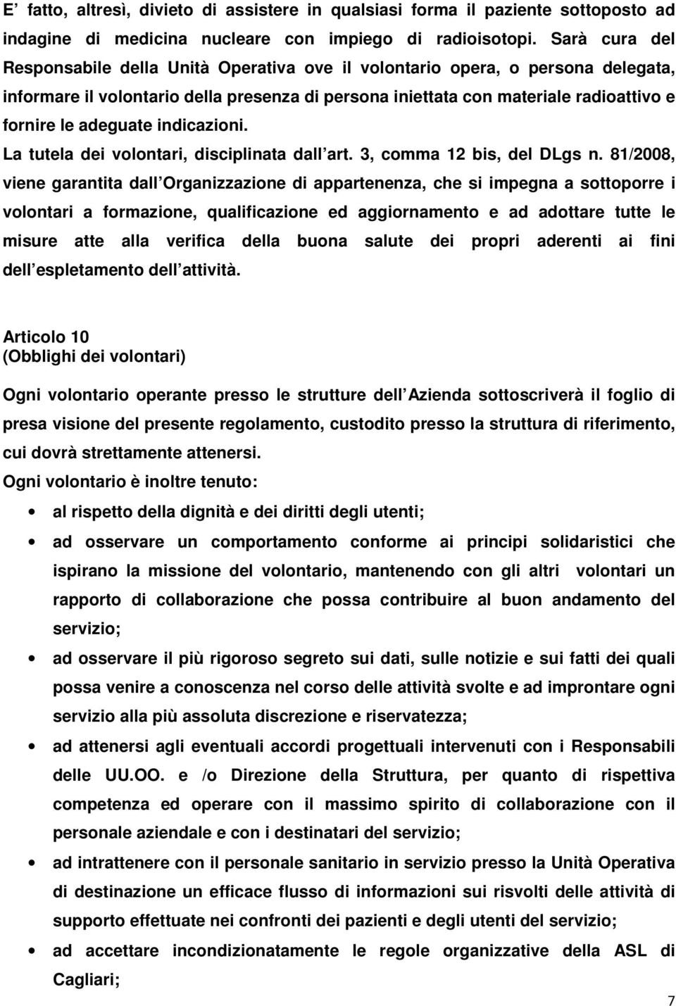 adeguate indicazioni. La tutela dei volontari, disciplinata dall art. 3, comma 12 bis, del DLgs n.