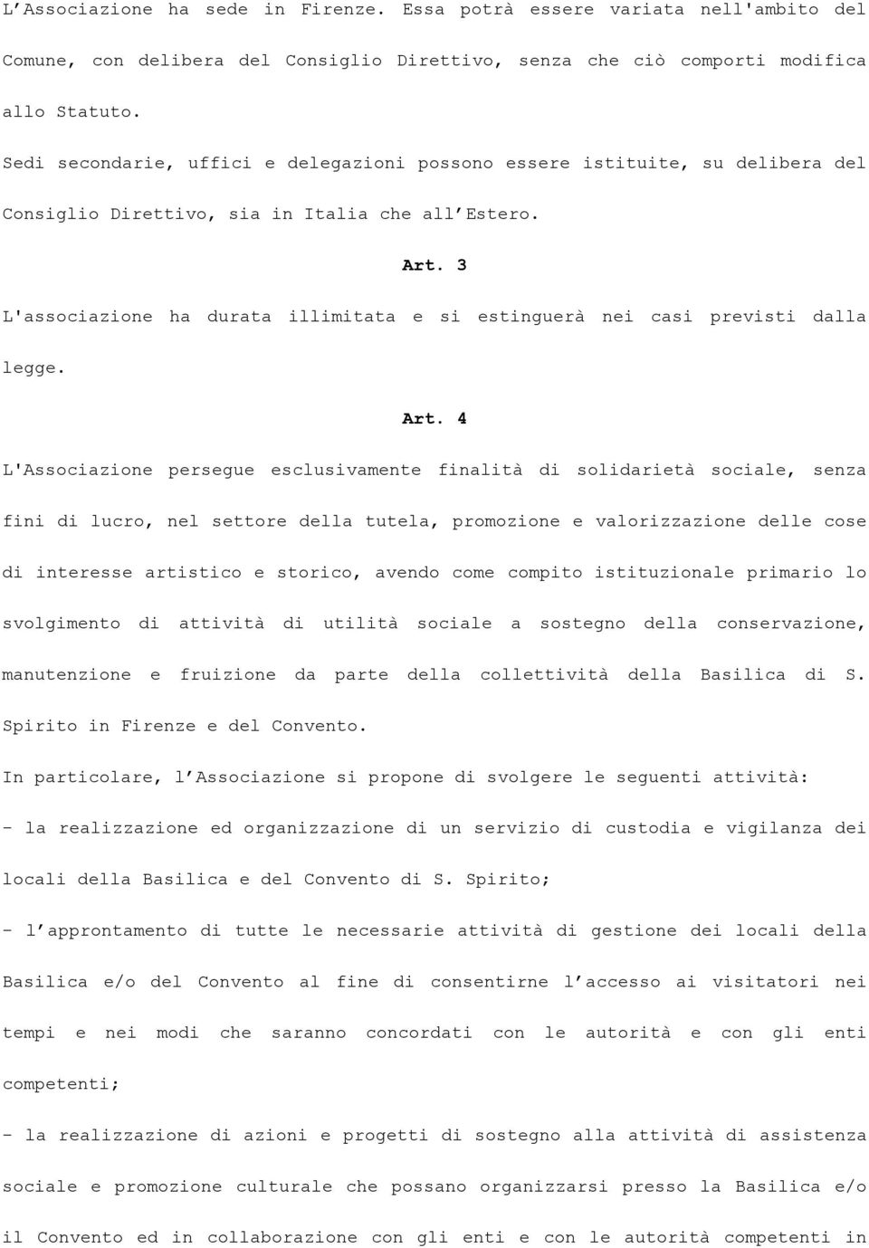 3 L'associazione ha durata illimitata e si estinguerà nei casi previsti dalla legge. Art.