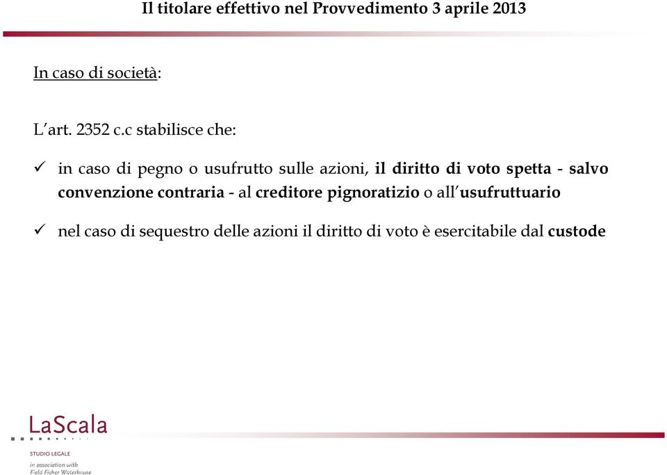 diritto di voto spetta - salvo convenzione contraria - al creditore