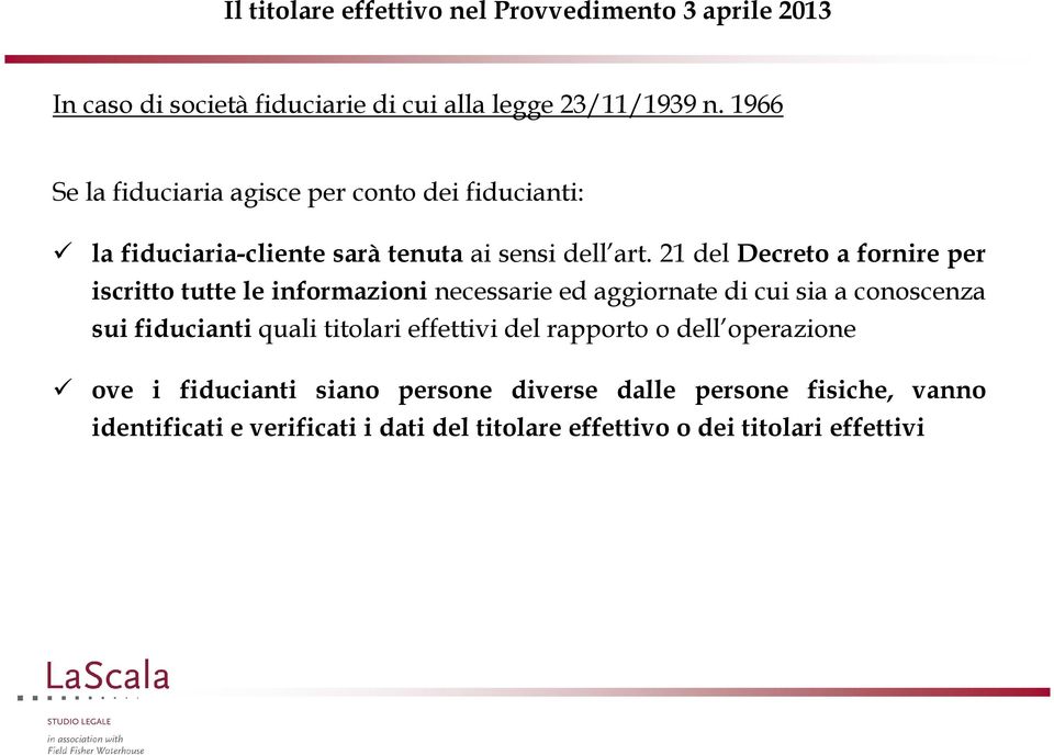 21 del Decreto a fornire per iscritto tutte le informazioni necessarie ed aggiornate di cui sia a conoscenza sui fiducianti