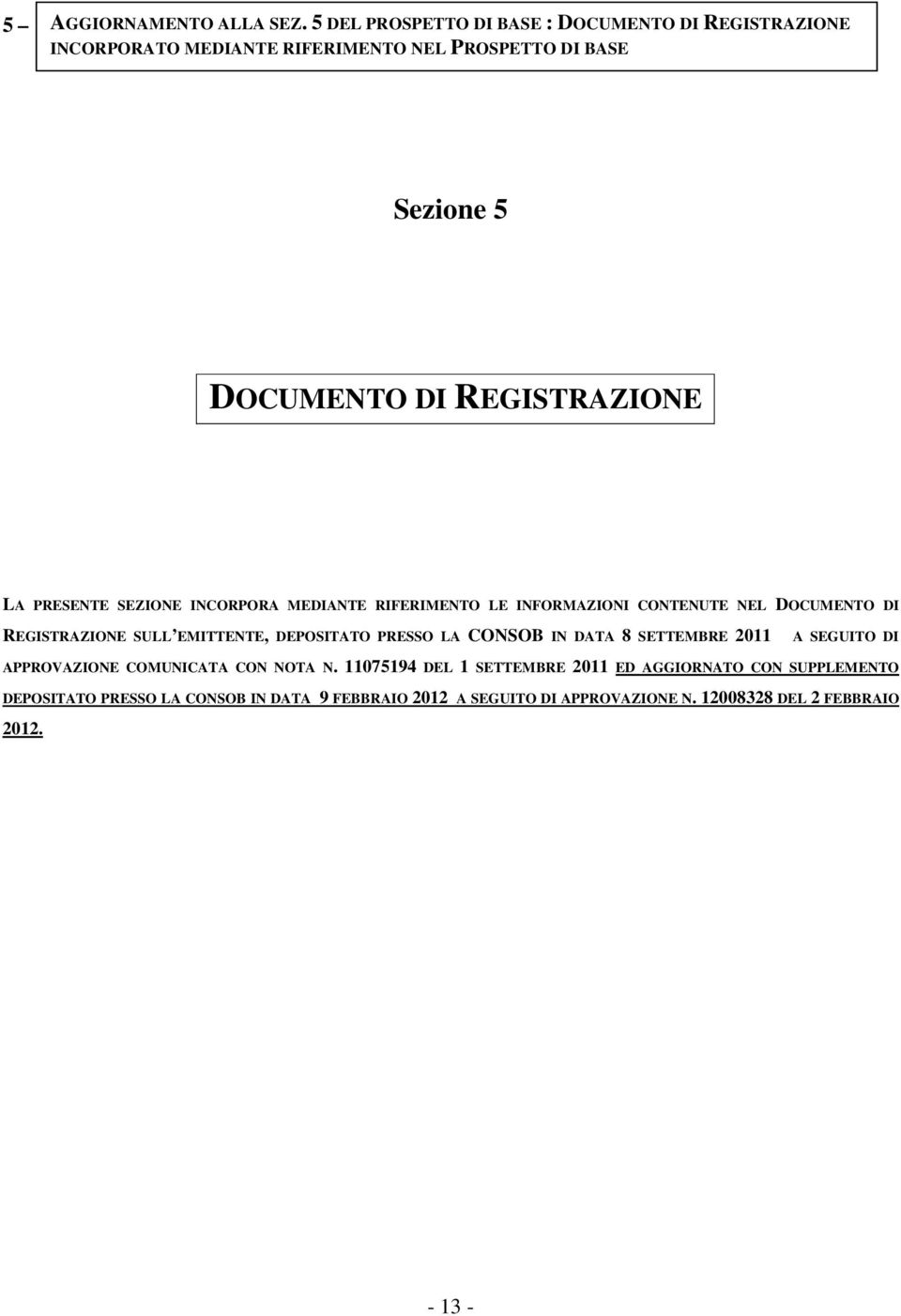 REGISTRAZIONE INCORPORATO Sezione 5 DOCUMENTO DI REGISTRAZIONE LA PRESENTE SEZIONE INCORPORA MEDIANTE RIFERIMENTO LE INFORMAZIONI CONTENUTE NEL DOCUMENTO DI