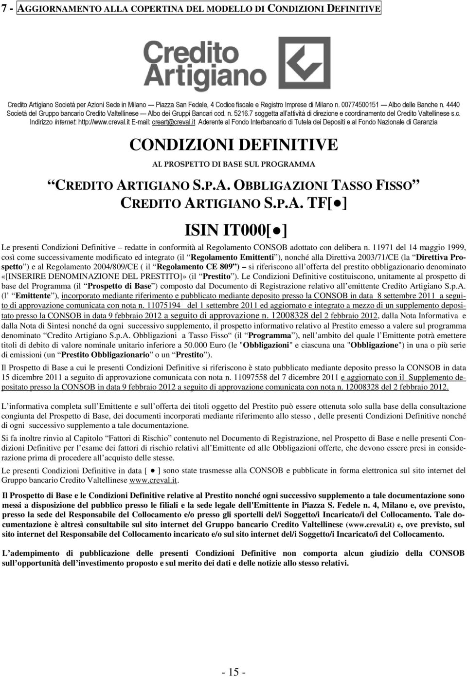 7 soggetta all attività di direzione e coordinamento del Credito Valtellinese s.c. Indirizzo Internet: http://www.creval.it E-mail: creart@creval.