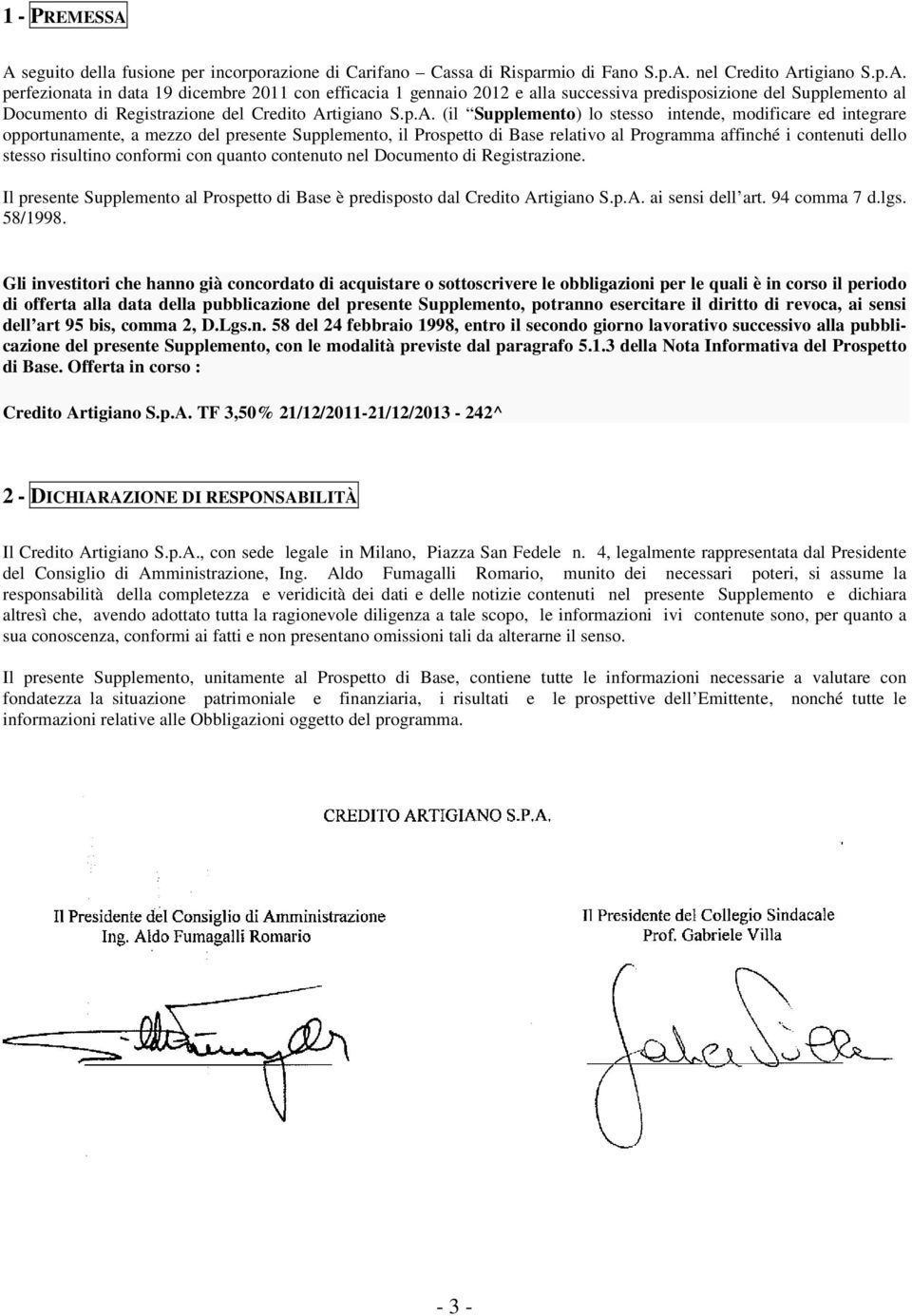 risultino conformi con quanto contenuto nel Documento di Registrazione. Il presente Supplemento al Prospetto di Base è predisposto dal Credito Artigiano S.p.A. ai sensi dell art. 94 comma 7 d.lgs.