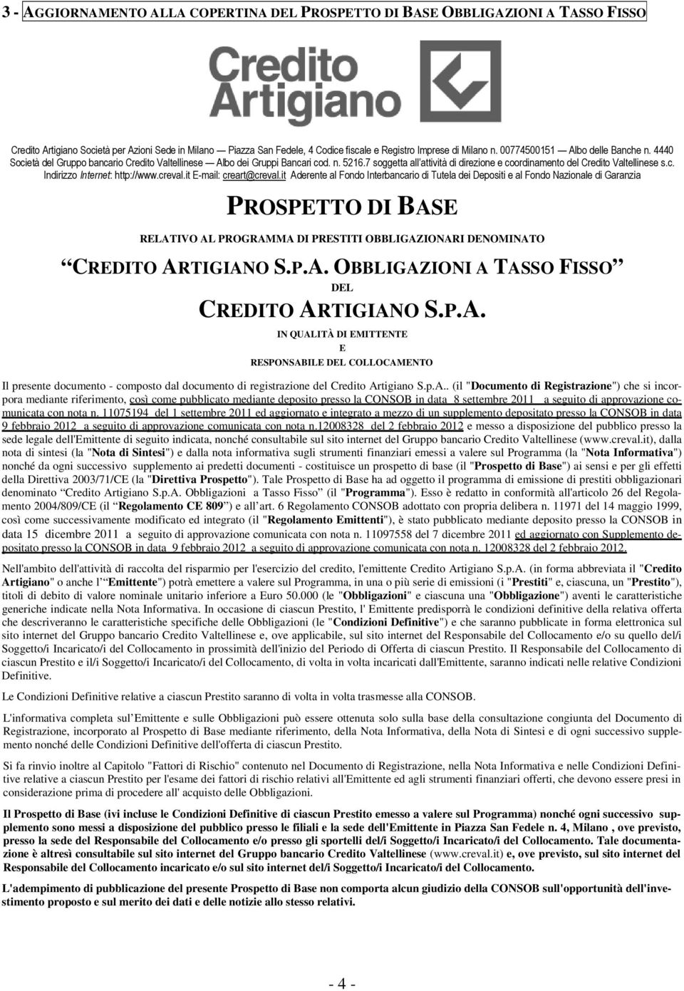 7 soggetta all attività di direzione e coordinamento del Credito Valtellinese s.c. Indirizzo Internet: http://www.creval.it E-mail: creart@creval.