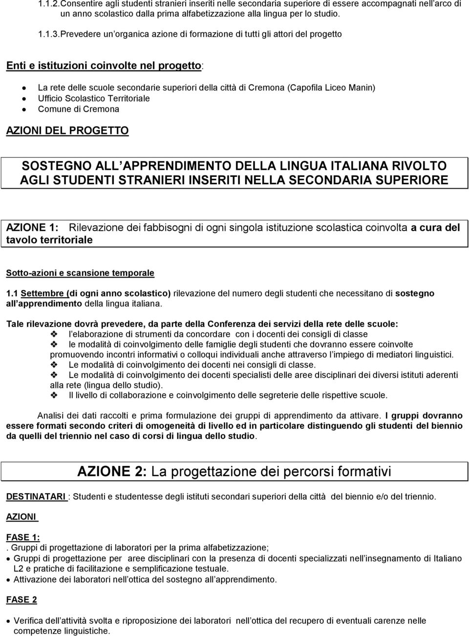 Manin) Ufficio Scolastico Territoriale Comune di Cremona AZIONI DEL PROGETTO SOSTEGNO ALL APPRENDIMENTO DELLA LINGUA ITALIANA RIVOLTO AGLI STUDENTI STRANIERI INSERITI NELLA SECONDARIA SUPERIORE