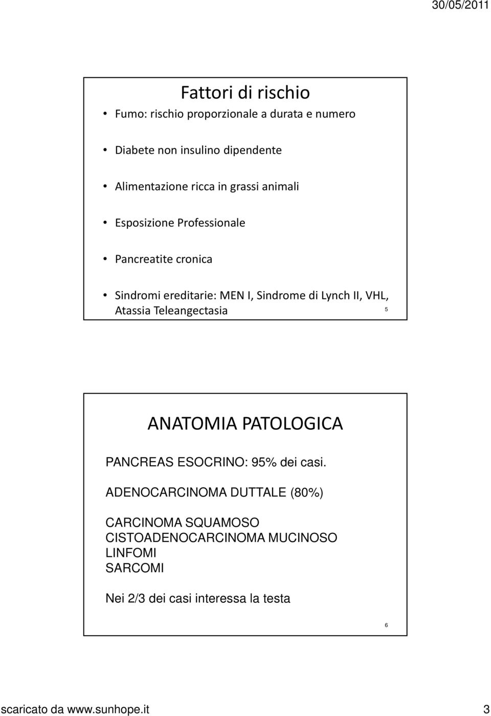 Atassia Teleangectasia 5 ANATOMIA PATOLOGICA PANCREAS ESOCRINO: 95% dei casi.
