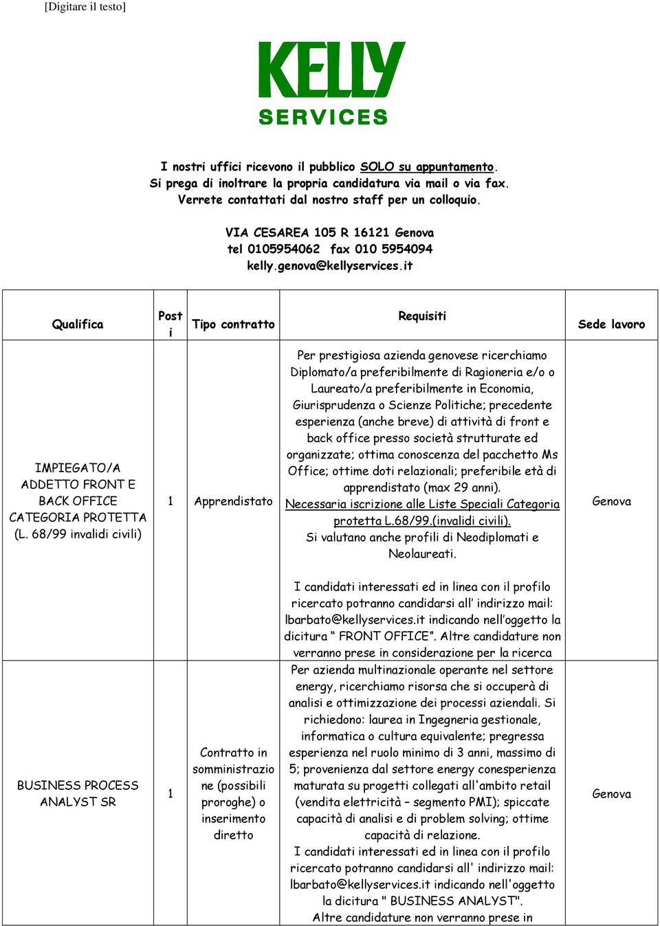 68/99 invalidi civili) Apprendistato Per prestigiosa azienda genovese ricerchiamo Diplomato/a preferibilmente di Ragioneria e/o o Laureato/a preferibilmente in Economia, Giurisprudenza o Scienze