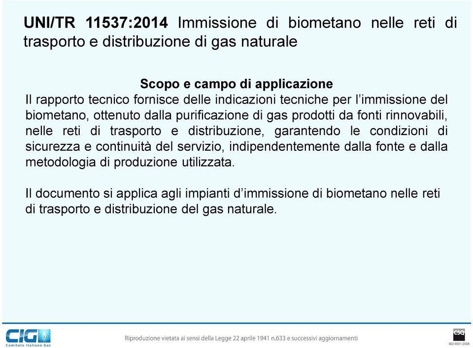 nelle reti di trasporto e distribuzione, garantendo le condizioni di sicurezza e continuità del servizio, indipendentemente dalla fonte e dalla