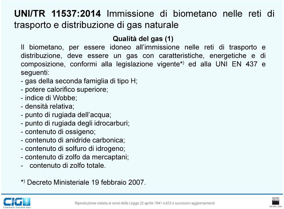 seconda famiglia di tipo H; - potere calorifico superiore; - indice di Wobbe; - densità relativa; - punto di rugiada dell acqua; - punto di rugiada degli idrocarburi; - contenuto di