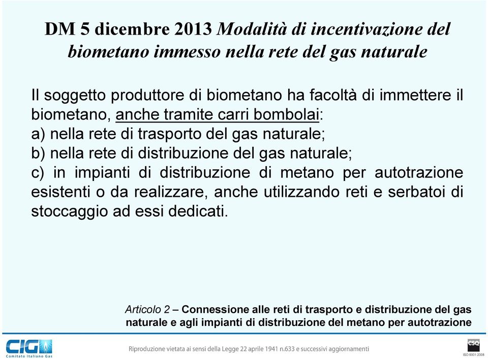 naturale; c) in impianti di distribuzione di metano per autotrazione esistenti o da realizzare, anche utilizzando reti e serbatoi di stoccaggio ad