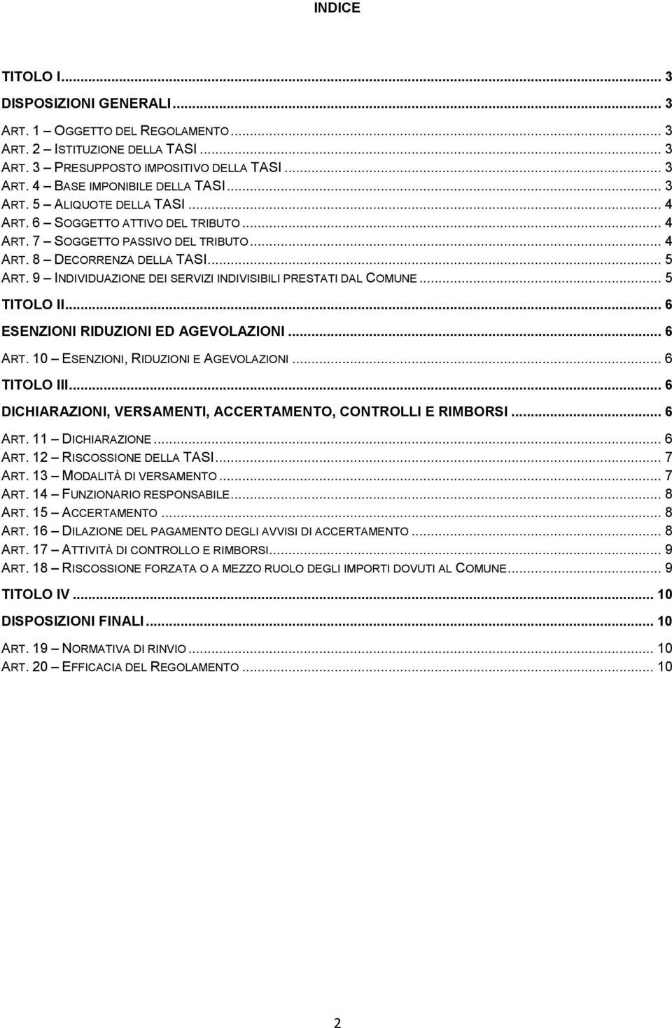 9 INDIVIDUAZIONE DEI SERVIZI INDIVISIBILI PRESTATI DAL COMUNE... 5 TITOLO II... 6 ESENZIONI RIDUZIONI ED AGEVOLAZIONI... 6 ART. 10 ESENZIONI, RIDUZIONI E AGEVOLAZIONI... 6 TITOLO III.