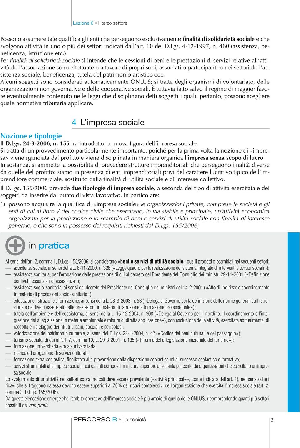 Per finalità di solidarietà sociale si intende che le cessioni di beni e le prestazioni di servizi relative all attività dell associazione sono effettuate o a favore di propri soci, associati o