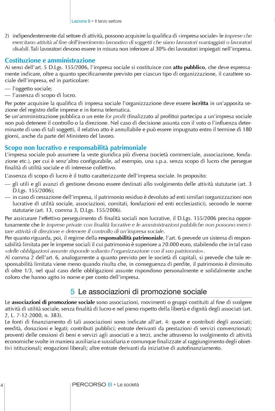 Costituzione e amministrazione Ai sensi dell art. 5 D.Lgs.