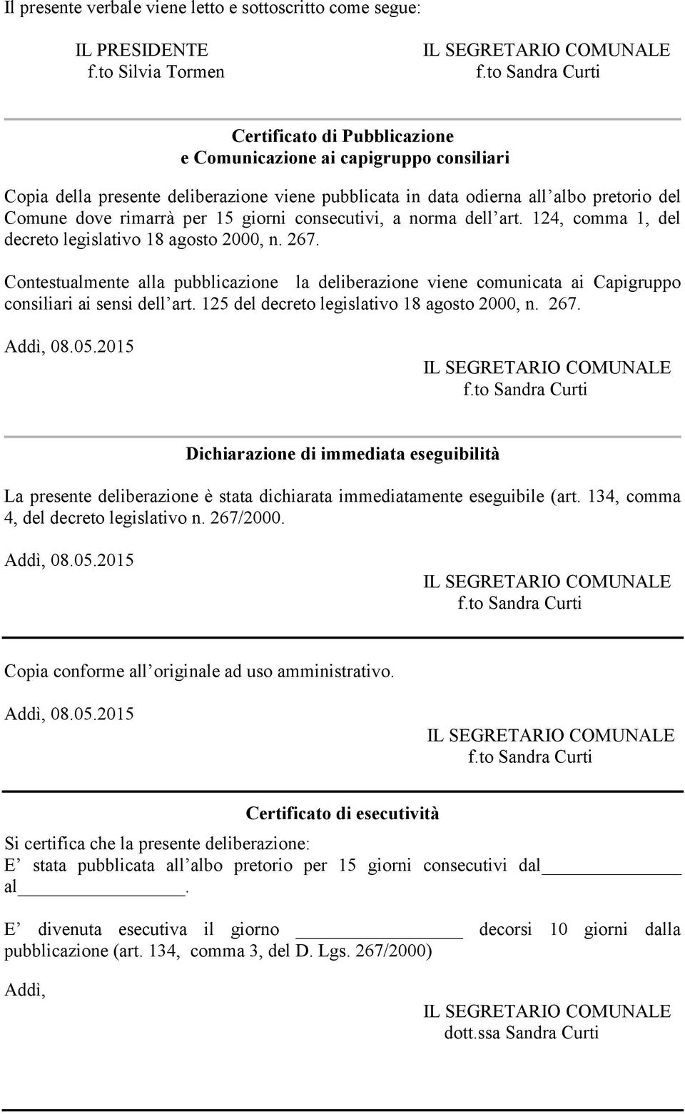 15 giorni consecutivi, a norma dell art. 124, comma 1, del decreto legislativo 18 agosto 2000, n. 267.