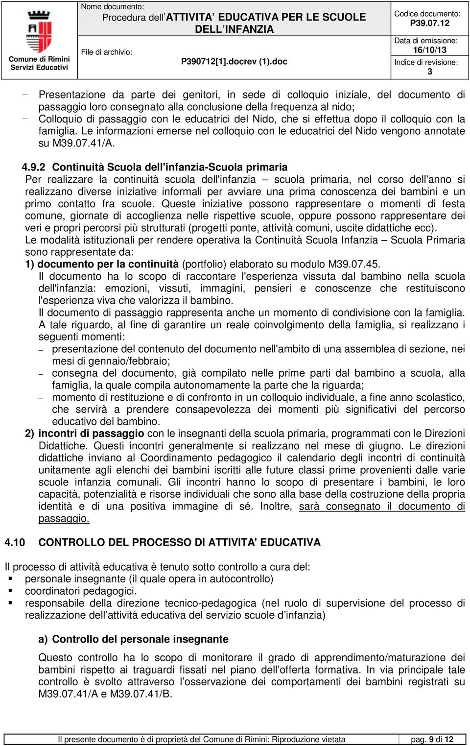 9.2 Continuità Scuola dell'infanzia-scuola primaria Per realizzare la continuità scuola dell'infanzia scuola primaria, nel corso dell'anno si realizzano diverse iniziative informali per avviare una