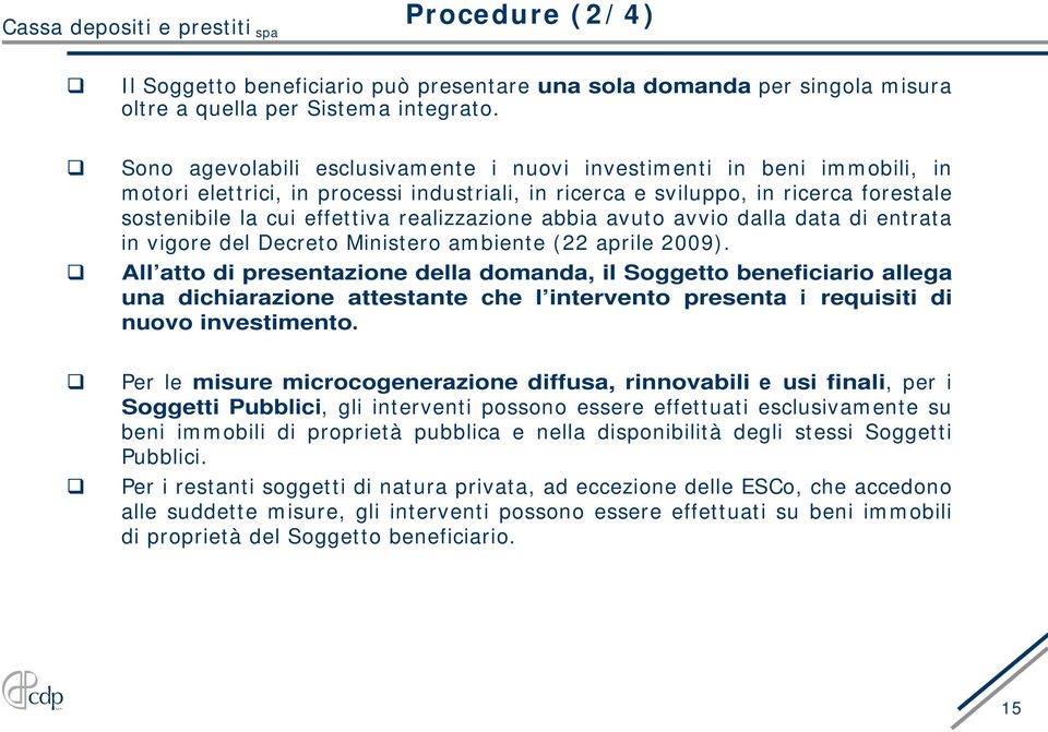 realizzazione abbia avuto avvio dalla data di entrata in vigore del Decreto Ministero ambiente (22 aprile 2009).