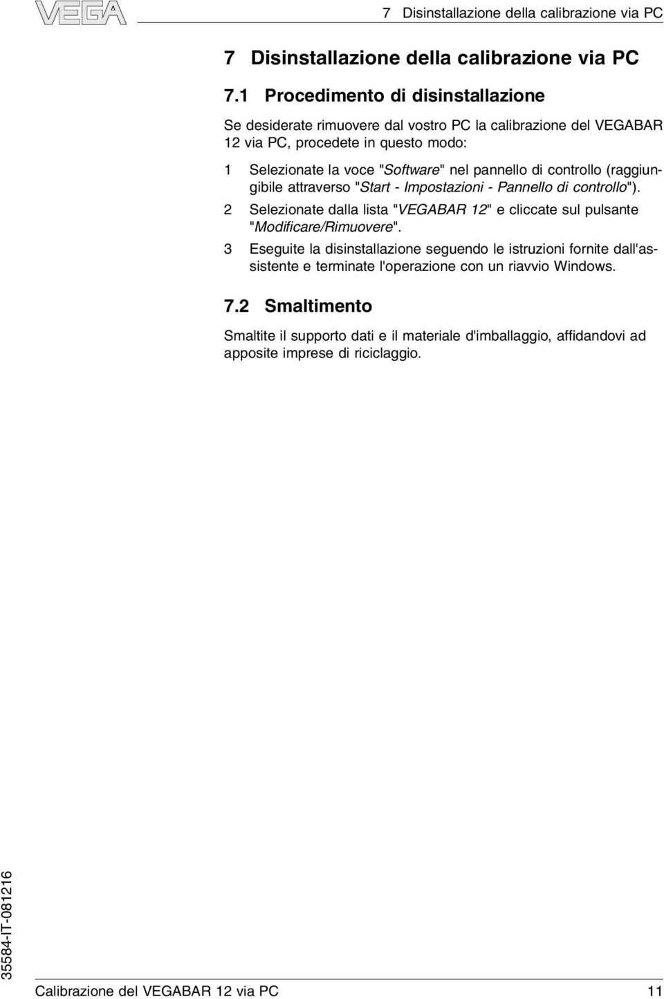 di controllo (raggiungibile attraverso "Start - Impostazioni - Pannello di controllo"). 2 Selezionate dalla lista "VEGABAR 12" e cliccate sul pulsante "Modificare/Rimuovere".