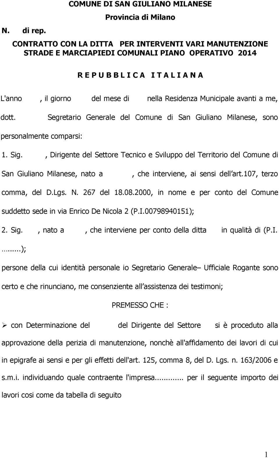 L'anno, il giorno del mese di nella Residenza Municipale avanti a me, dott. Segretario Generale del Comune di San Giuliano Milanese, sono personalmente comparsi: 1. Sig.