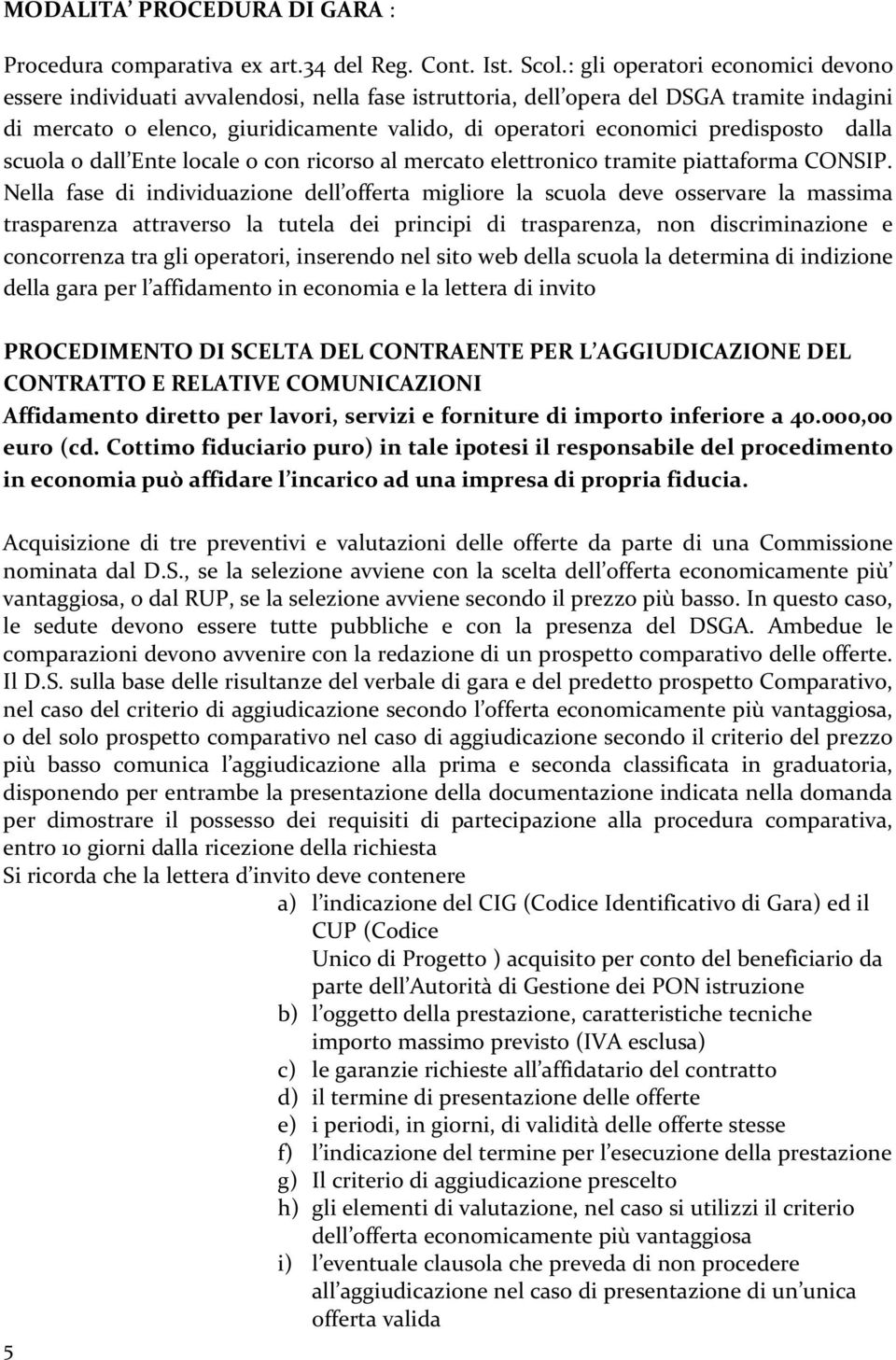 predisposto dalla scuola o dall Ente locale o con ricorso al mercato elettronico tramite piattaforma CONSIP.