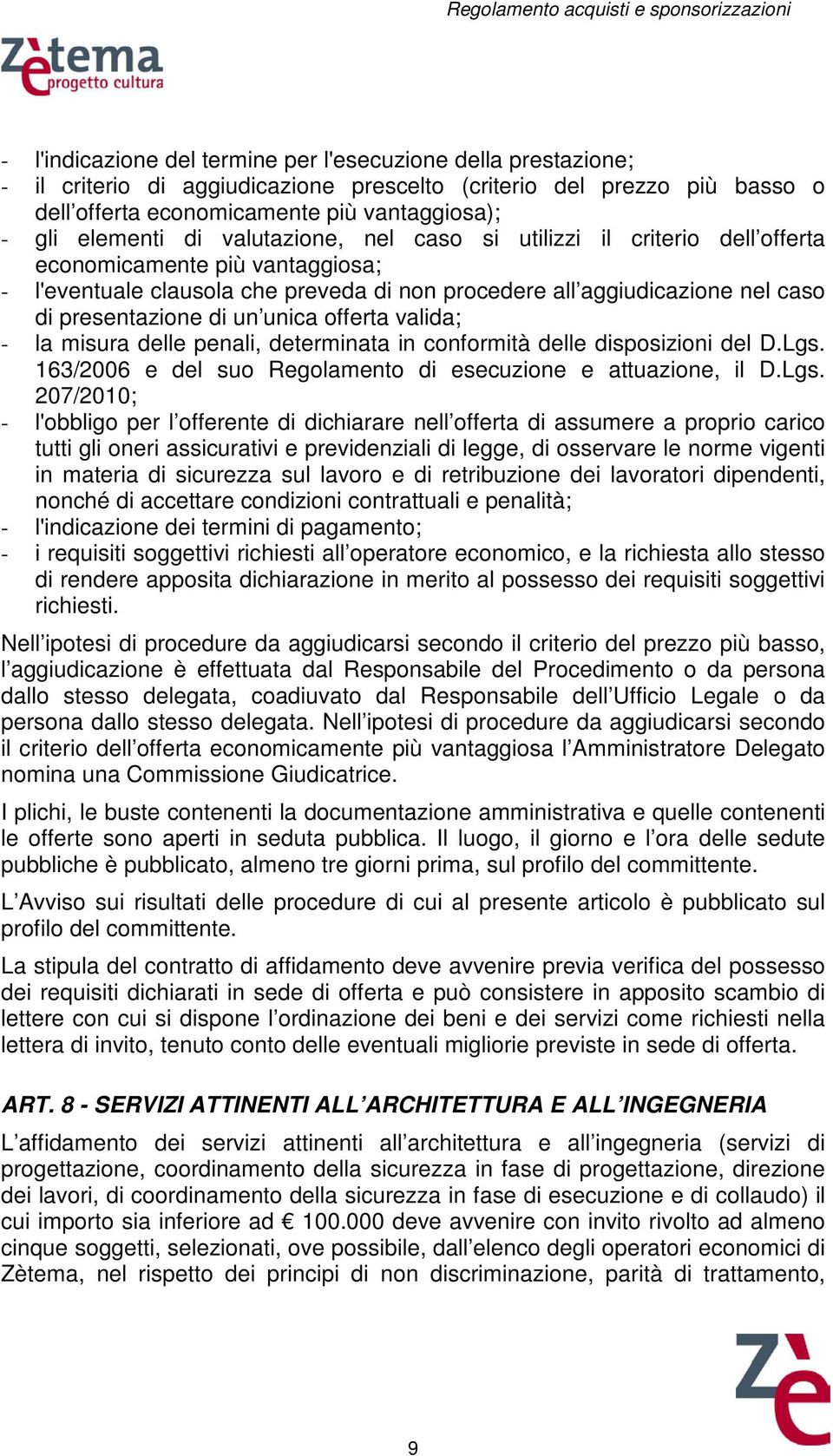 unica offerta valida; - la misura delle penali, determinata in conformità delle disposizioni del D.Lgs.