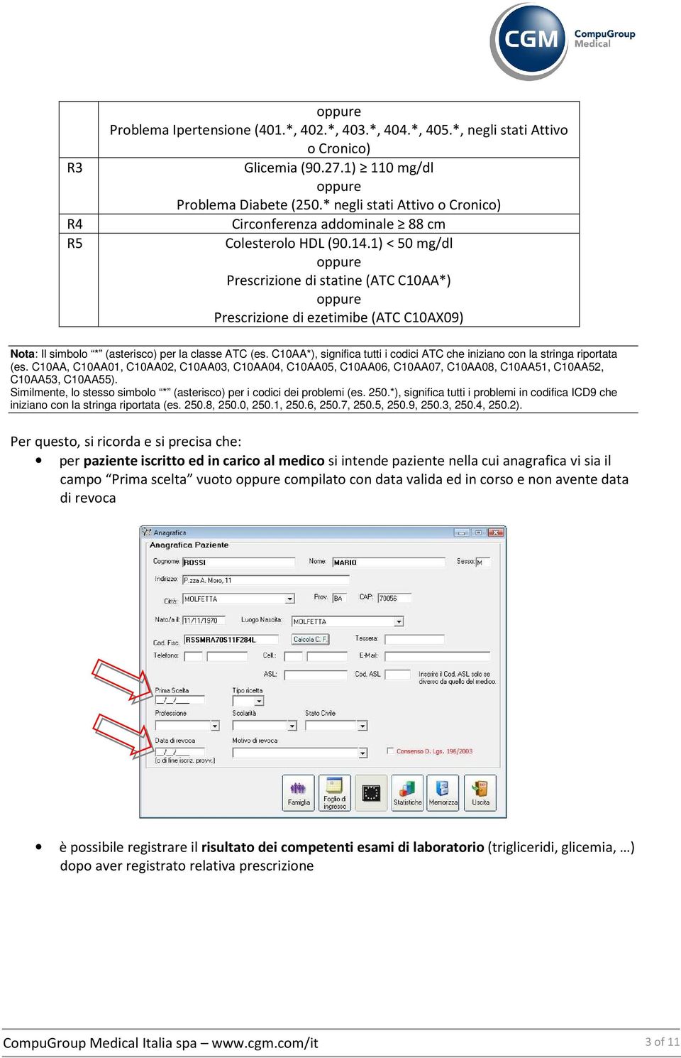 1) < 50 mg/dl Prescrizione di statine (ATC C10AA*) Prescrizione di ezetimibe (ATC C10AX09) Nota: Il simbolo * (asterisco) per la classe ATC (es.