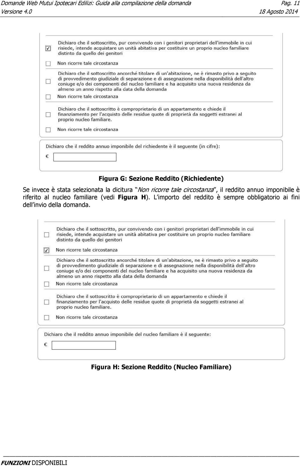 tale circostanza, il reddito annuo imponibile è riferito al nucleo familiare (vedi Figura H).