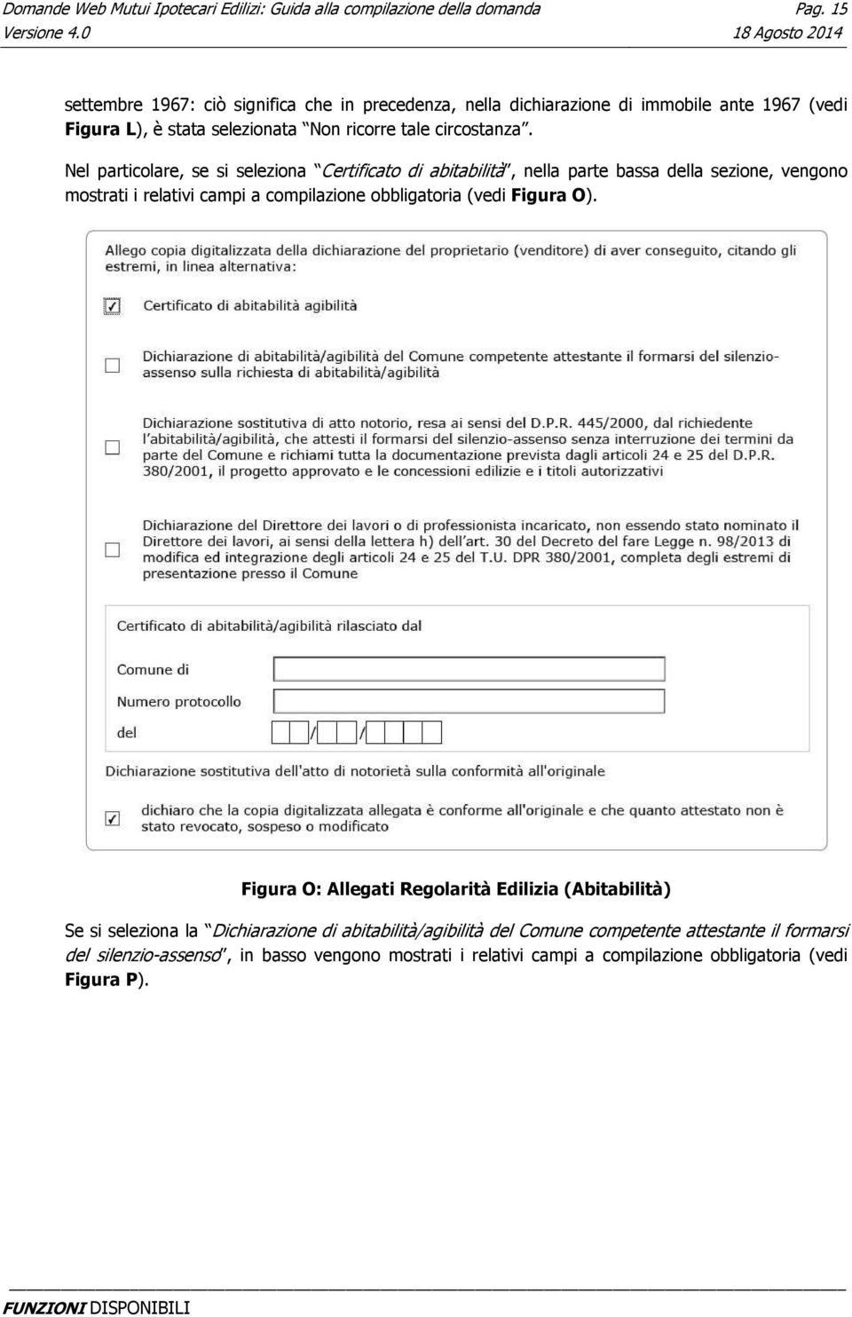 Nel particolare, se si seleziona Certificato di abitabilità, nella parte bassa della sezione, vengono mostrati i relativi campi a compilazione obbligatoria (vedi Figura