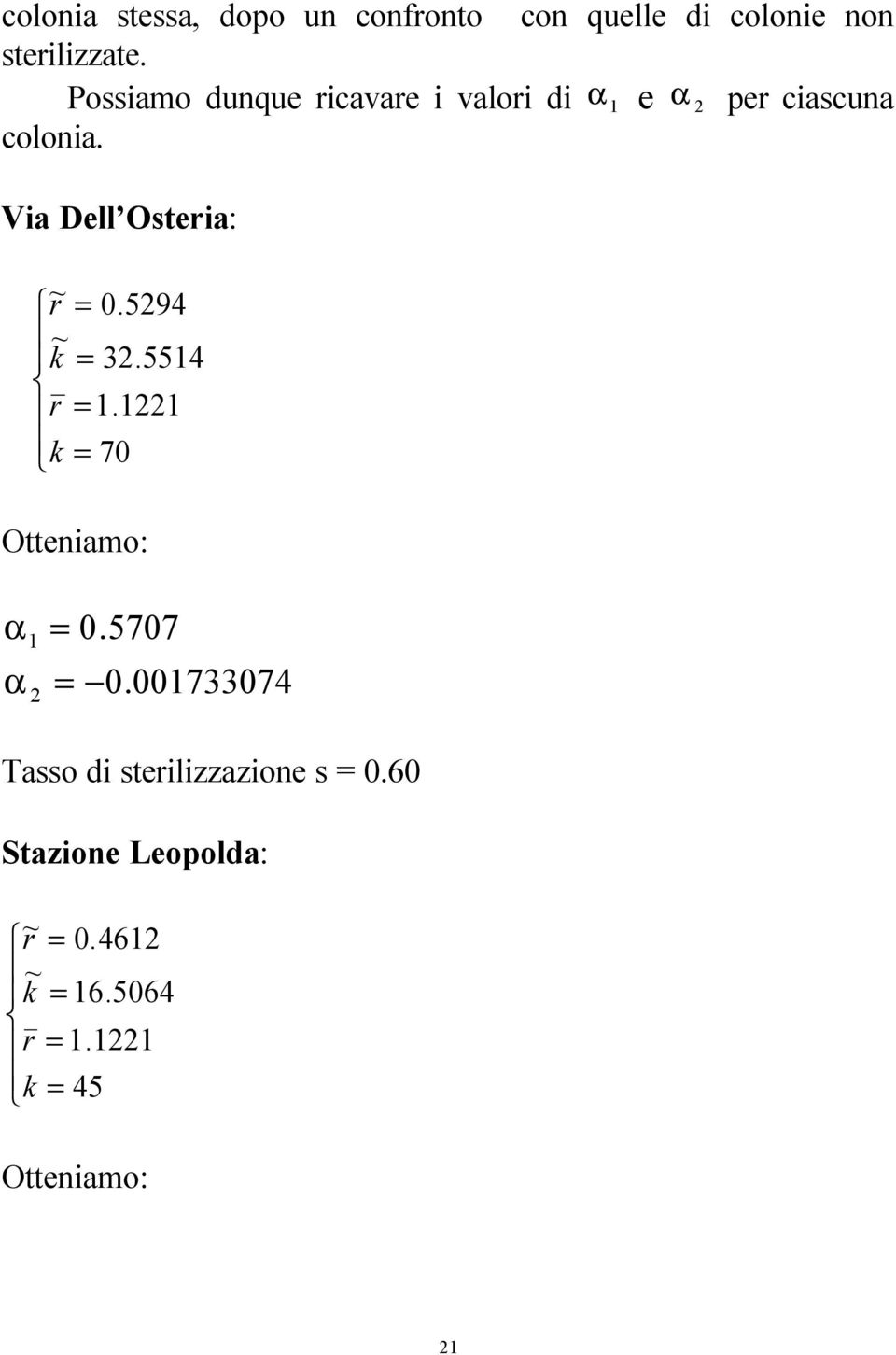 Via Dell Oteria: ~ r.594 ~ k 3.5514 r 1.11 k 7 Otteniamo: α α 1.577.