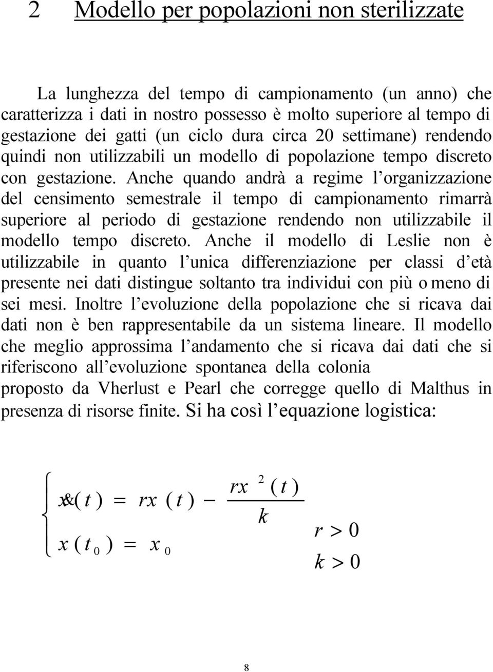 Anche quando andrà a regime l organizzazione del cenimento emetrale il tempo di campionamento rimarrà uperiore al periodo di getazione rendendo non utilizzabile il modello tempo dicreto.