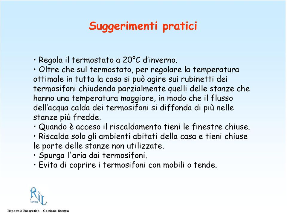 quelli delle stanze che hanno una temperatura maggiore, in modo che il flusso dell acqua calda dei termosifoni si diffonda di più nelle stanze più