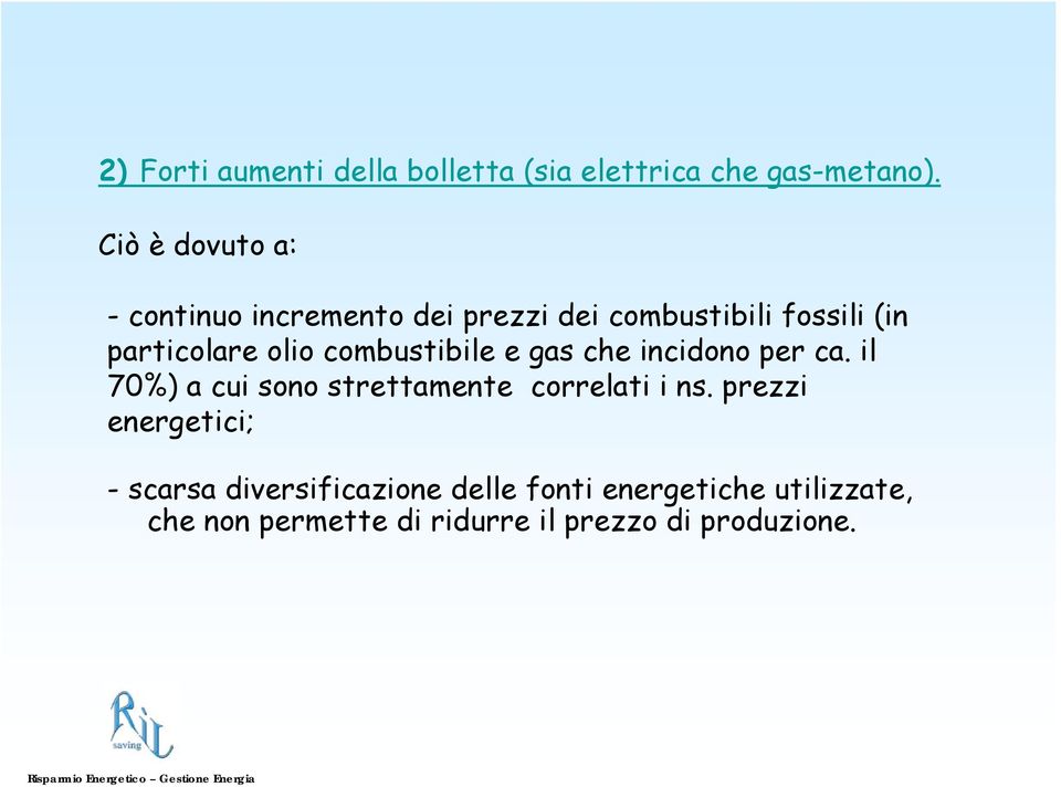 combustibile e gas che incidono per ca. il 70%) a cui sono strettamente correlati i ns.