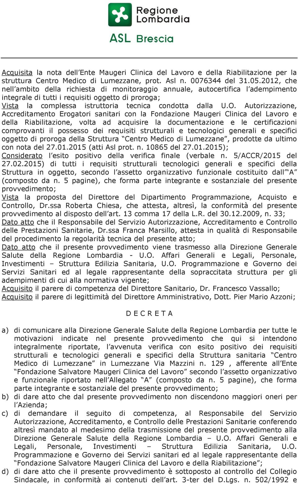 Autorizzazione, Accreditamento Erogatori sanitari con la Fondazione Maugeri Clinica del Lavoro e della Riabilitazione, volta ad acquisire la documentazione e le certificazioni comprovanti il possesso