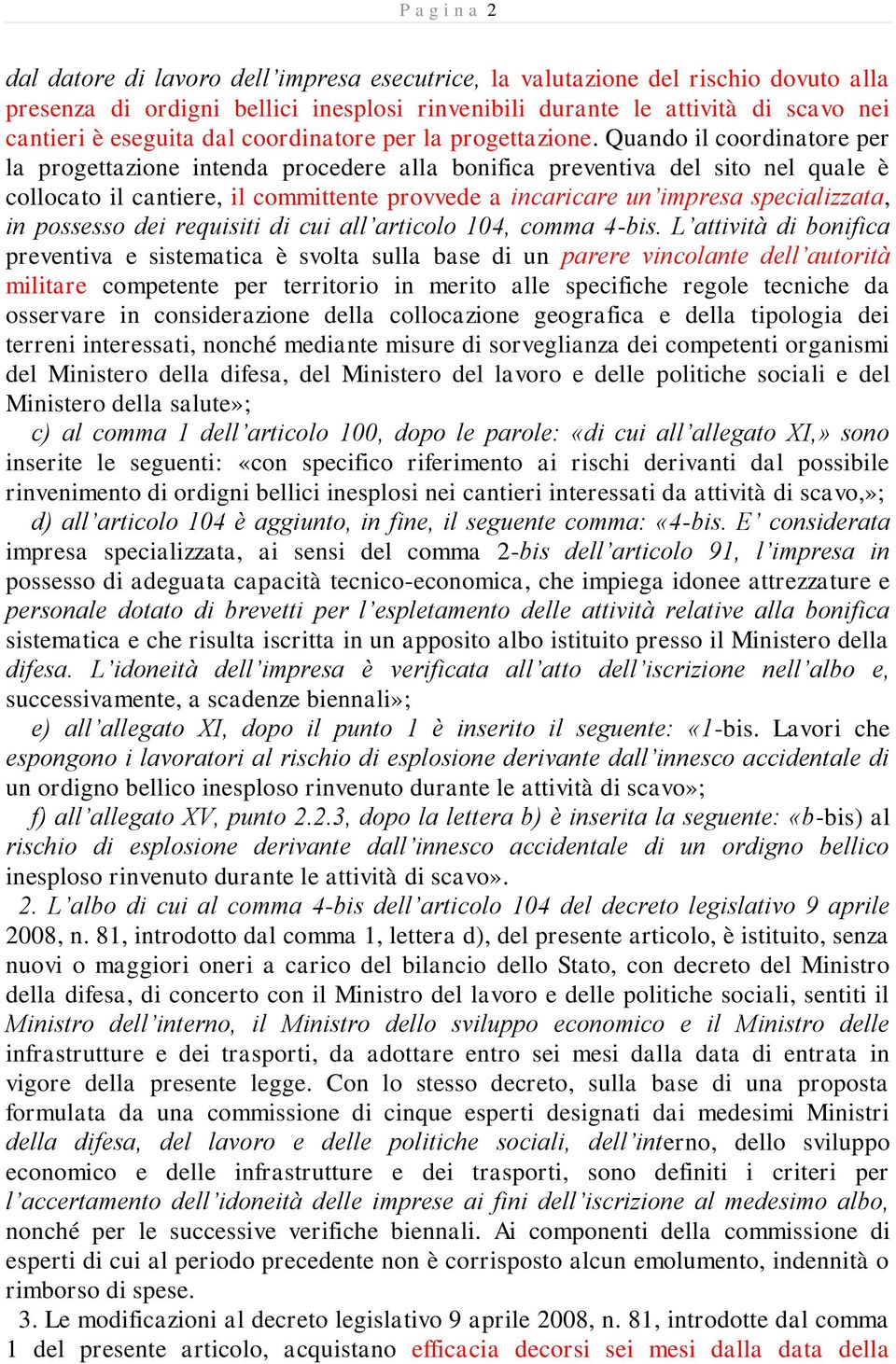 Quando il coordinatore per la progettazione intenda procedere alla bonifica preventiva del sito nel quale è collocato il cantiere, il committente provvede a incaricare un impresa specializzata, in