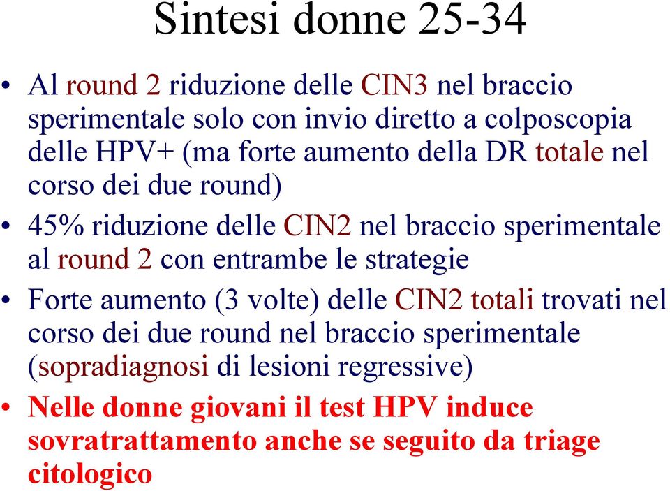 entrambe le strategie Forte aumento (3 volte) delle CIN2 totali trovati nel corso dei due round nel braccio sperimentale