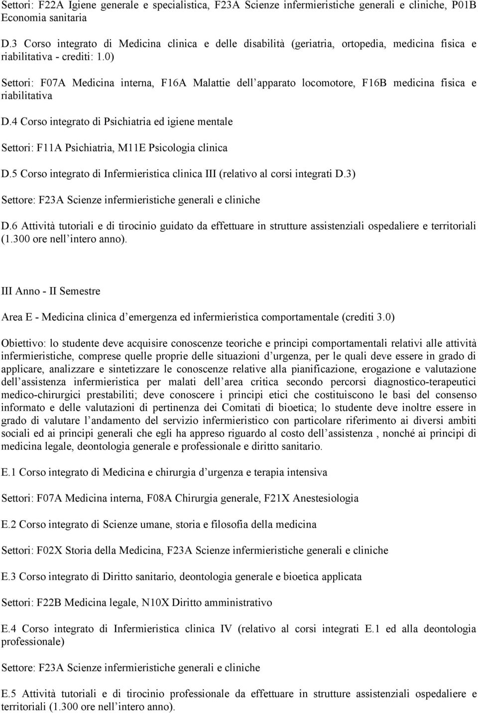 0) Settori: F07A Medicina interna, F16A Malattie dell apparato locomotore, F16B medicina fisica e riabilitativa D.