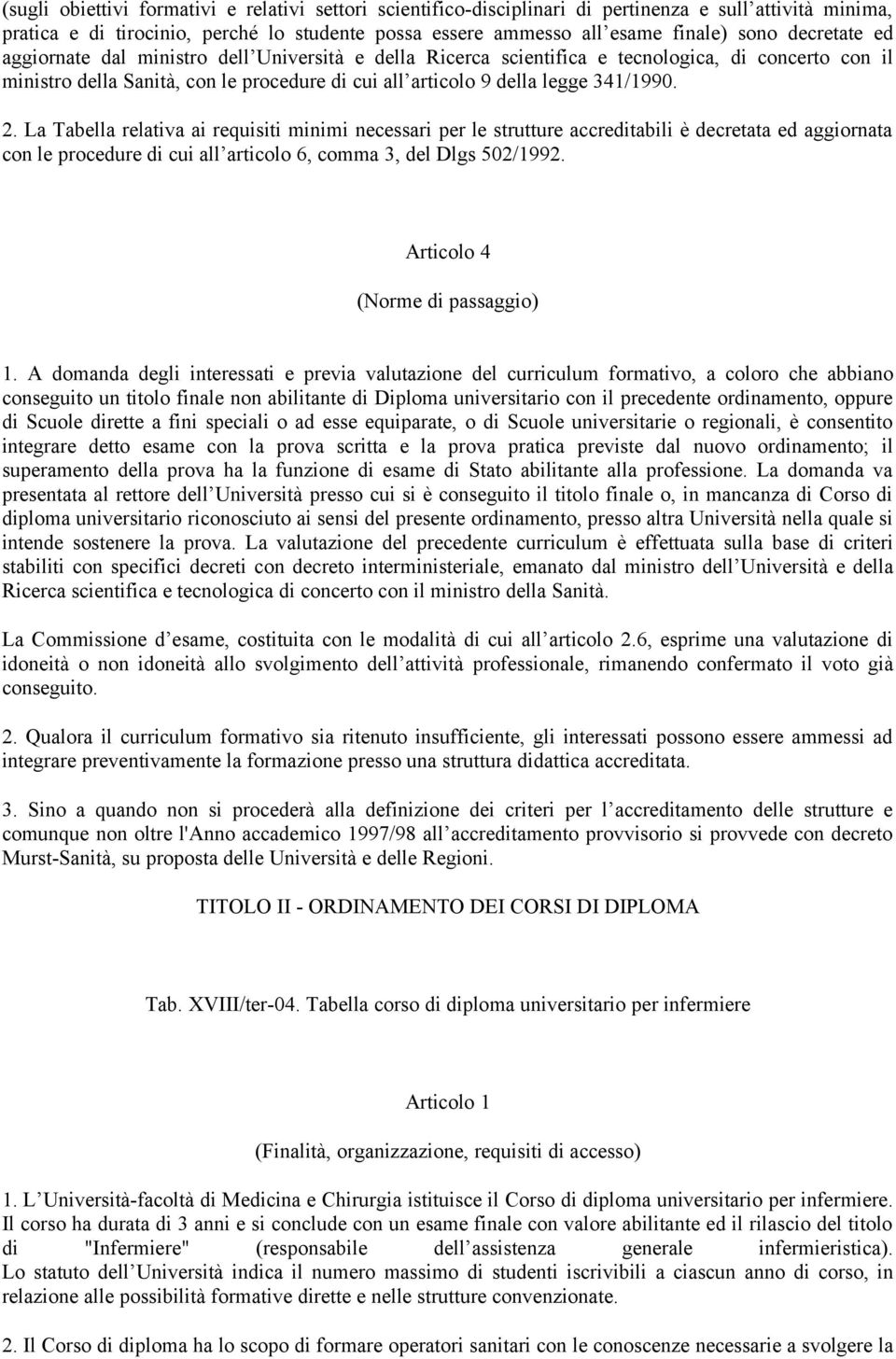 2. La Tabella relativa ai requisiti minimi necessari per le strutture accreditabili è decretata ed aggiornata con le procedure di cui all articolo 6, comma 3, del Dlgs 502/1992.