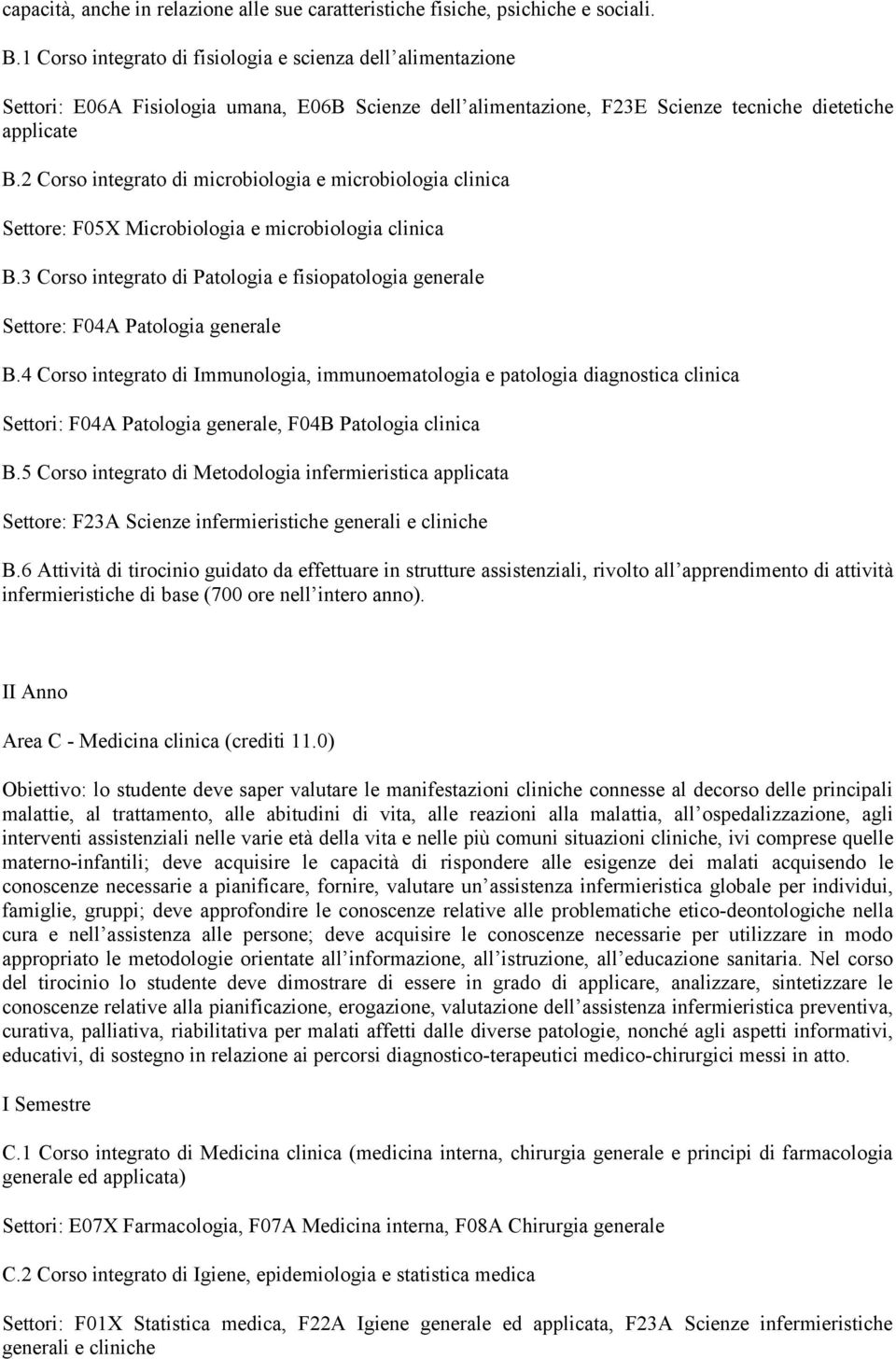 2 Corso integrato di microbiologia e microbiologia clinica Settore: F05X Microbiologia e microbiologia clinica B.