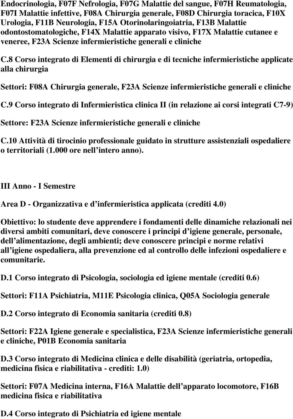 8 Corso integrato di Elementi di chirurgia e di tecniche infermieristiche applicate alla chirurgia Settori: F08A Chirurgia generale, F23A Scienze infermieristiche generali e cliniche C.